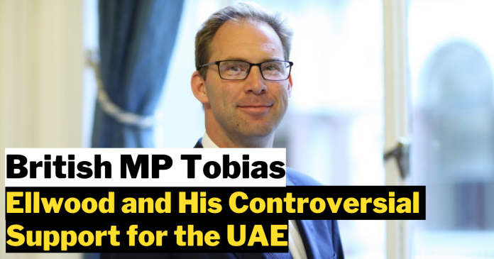 British MP Tobias Ellwood and His Controversial Support for the UAE