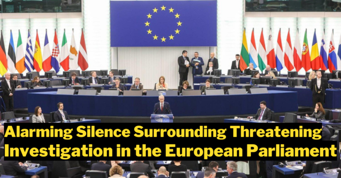 The Alarming Silence Surrounding the Threatening Investigation on the European Parliament