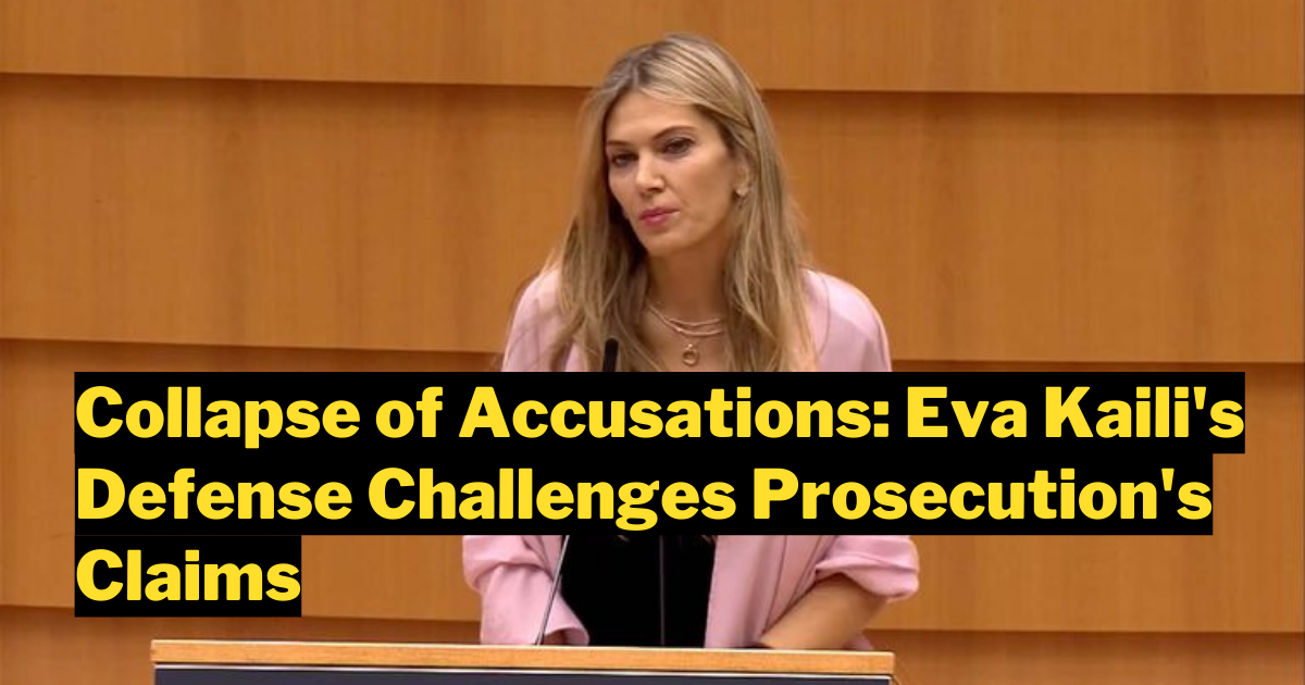 The Collapse of Accusations: Eva Kaili's Defense Challenges Prosecution's Claims