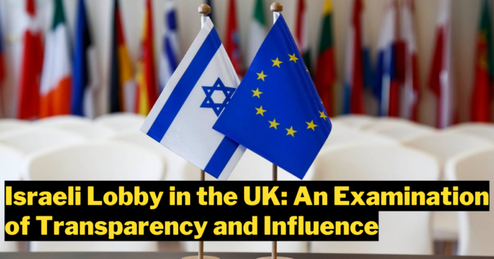 The Role of the Israeli Lobby in the UK: An Examination of Transparency and Influence
