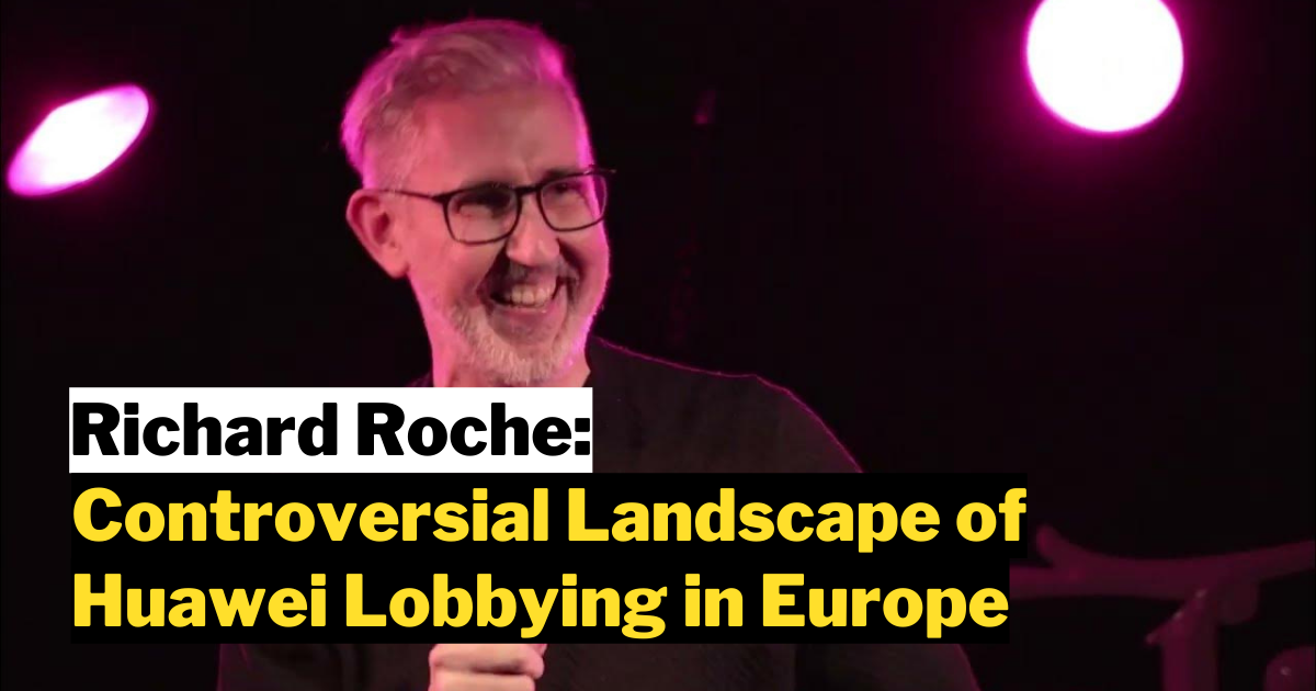 Richard Roche: Controversial Landscape of Huawei Lobbying in Europe