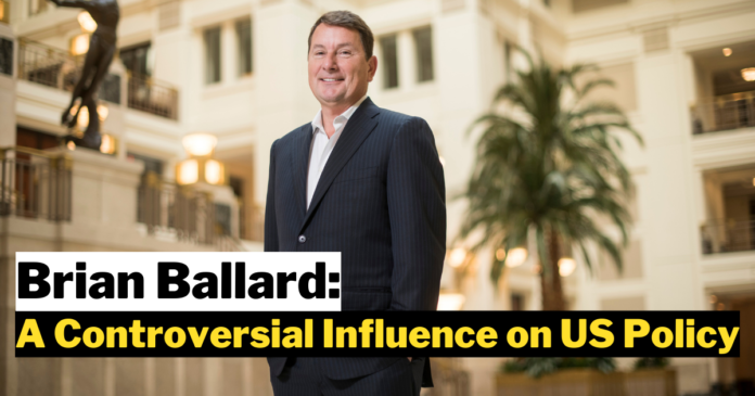 Brian Ballard : A Controversial Influence on US Policy