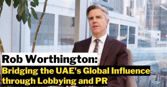 Rob Worthington: Bridging the UAE's Global Influence through Lobbying and PR
