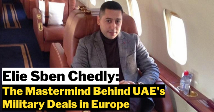 Elie Sben Chedly: The Mastermind Behind UAE's Military Deals in Europe