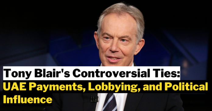 Tony Blair's Controversial Ties: UAE Payments, Lobbying, and Political Influence