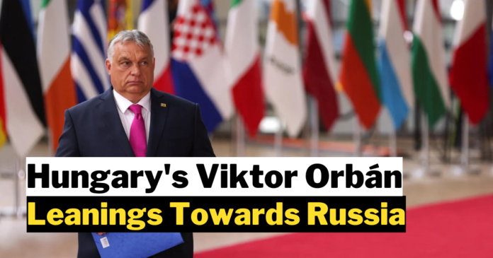 Hungary's Viktor Orbán Leanings Towards Russia