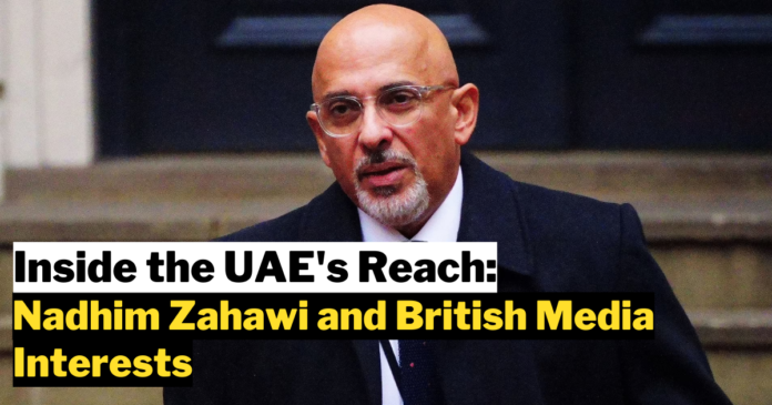 Inside the UAE's Reach: Nadhim Zahawi and British Media Interests