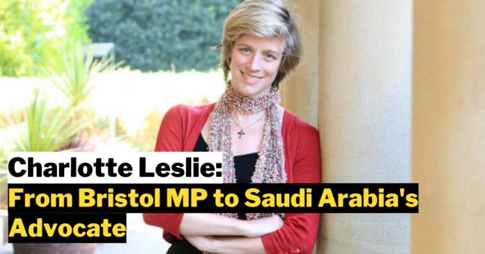 Charlotte Leslie: From Bristol MP to Saudi Arabia's Advocate