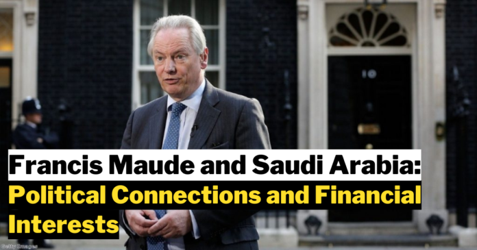 Francis Maude and Saudi Arabia: Political Connections and Financial Interests