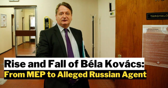 Rise and Fall of Béla Kovács: From MEP to Alleged Russian Agent