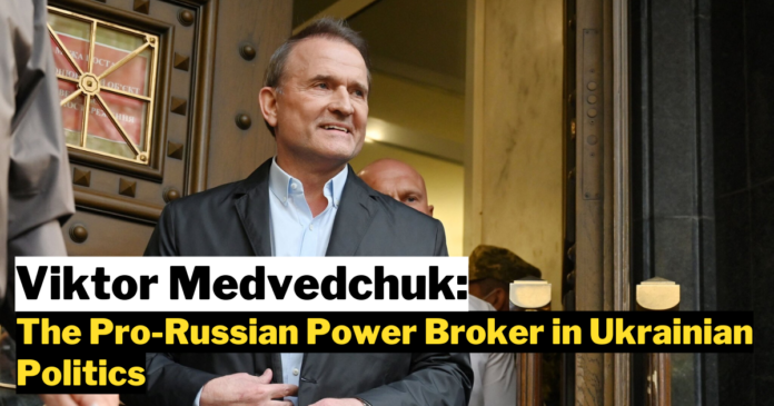 Viktor Medvedchuk: The Pro-Russian Power Broker in Ukrainian Politics