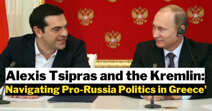 Alexis Tsipras and the Kremlin: Navigating Pro-Russia Politics in Greece