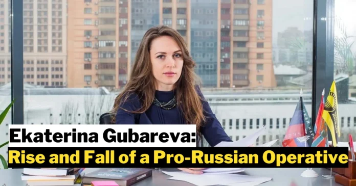Ekaterina Gubareva: The Rise and Fall of a Pro-Russian Operative