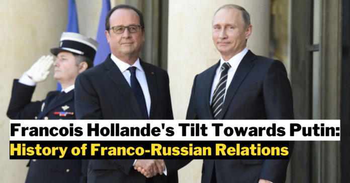 Francois Hollande's Tilt Towards Putin: A History of Franco-Russian Relations