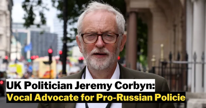 Jeremy Corbyn: A Vocal Advocate for Pro-Russian Policies