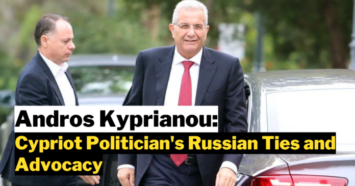 Andros Kyprianou: A Cypriot Politician's Russian Ties and Advocacy