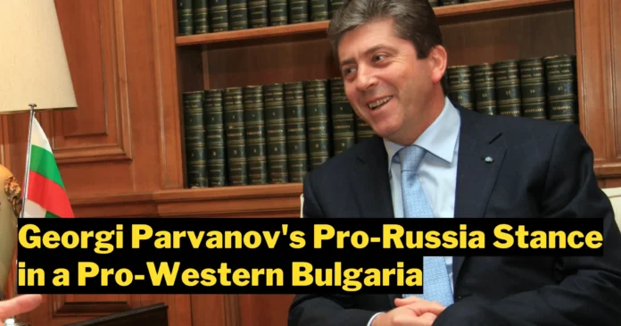 Georgi Parvanov's Pro-Russia Stance in a Pro-Western Bulgaria