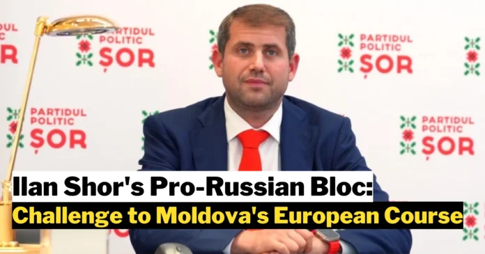 Ilan Shor's Pro-Russian Bloc: A Challenge to Moldova's European Course