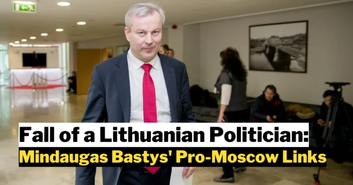 The Fall of a Lithuanian Politician: Mindaugas Bastys' Pro-Moscow Links