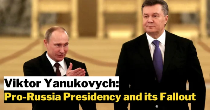 Viktor Yanukovych: A Pro-Russia Presidency and its Fallout