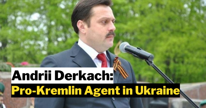 Andrii Derkach: Pro-Kremlin Agent in Ukraine