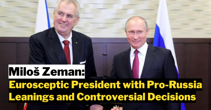 Miloš Zeman: Eurosceptic President with Pro-Russia Leanings and Controversial Decisions