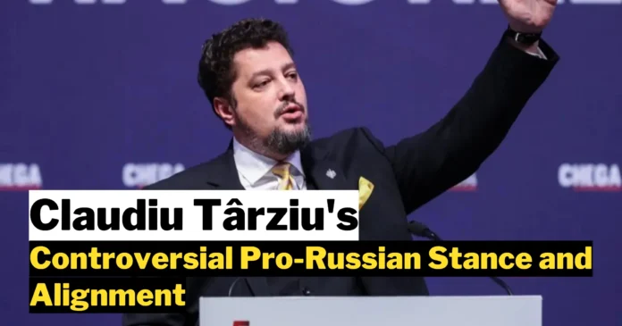 Claudiu Târziu's Controversial Pro-Russian Stance and Alignment